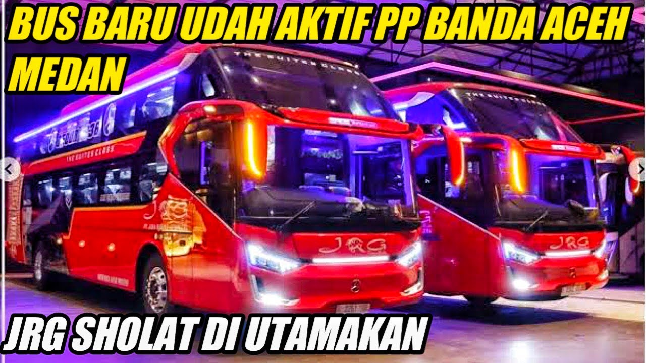 bus baru jrg putra aceh tercepat pp banda Aceh medan#jrg - YouTube